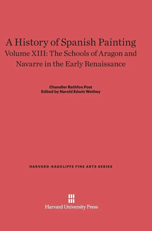 A History of Spanish Painting, Volume XIII: The Schools of Aragon and Navarre in the Early Renaissance: 15 (Harvard-Radcliffe Fine Arts Series, 15) - Image 1