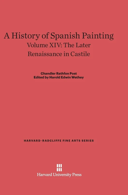 A History of Spanish Painting, Volume XIV: The Later Renaissance in Castile: 16 (Harvard-Radcliffe Fine Arts Series, 16)