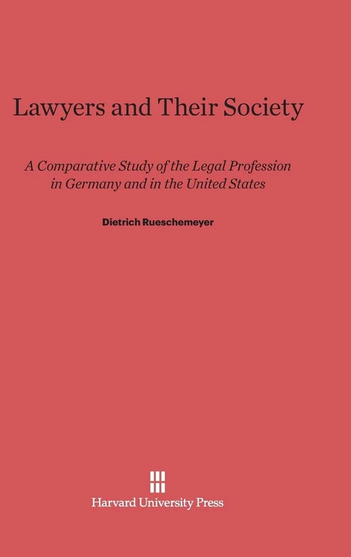 Lawyers and their Society: A Comparative Study of the Legal Profession in Germany and in the United States
