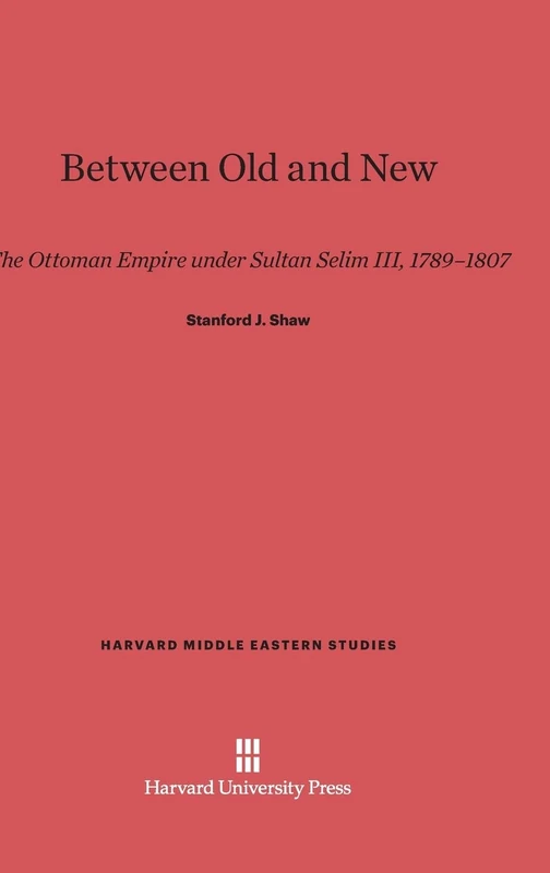 Between Old and New: The Ottoman Empire under Sultan Selim III, 1789-1807: 15 (Harvard Middle Eastern Studies, 15) - Image 1