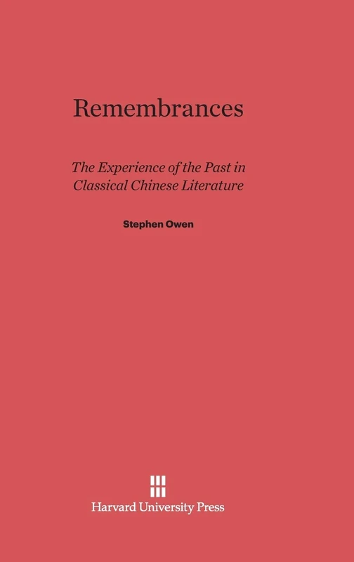 Remembrances: The Experience of Past in Classical Chinese Literature