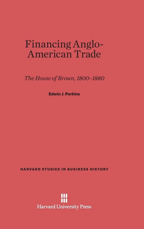 Financing Anglo-American Trade: The House of Brown, 1800-1880: 28 (Harvard Studies in Business History) - Image 1