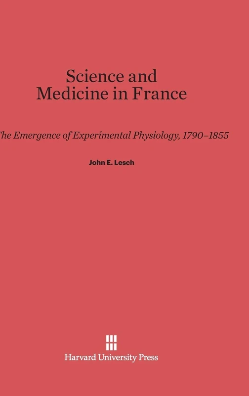 Science and Medicine in France: The Emergence of Experimental Physiology, 1790-1855 - Image 1