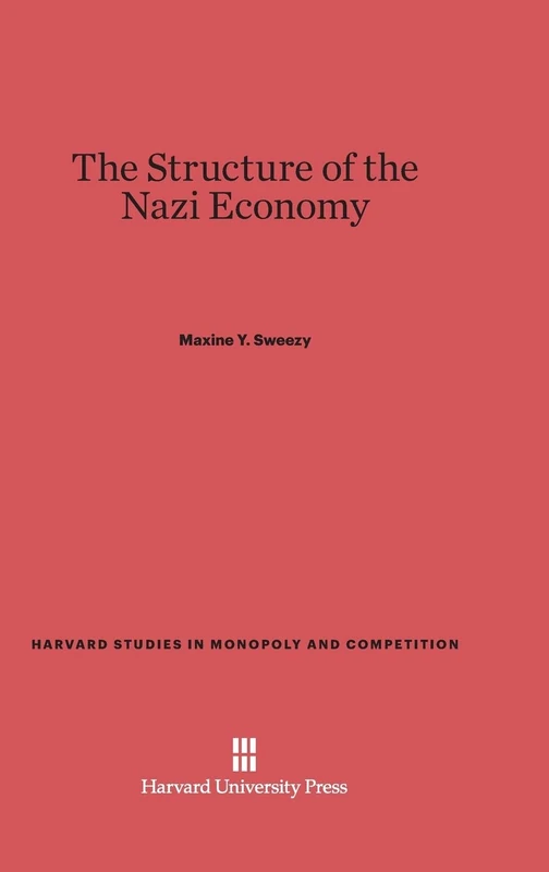 The Structure of the Nazi Economy: 4 (Harvard Studies in Monopoly and Competition)