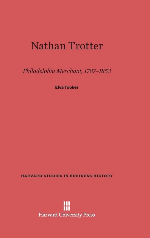 Nathan Trotter: Philadelphia Merchant, 1787-1853: 18 (Harvard Studies in Business History) - Image 1