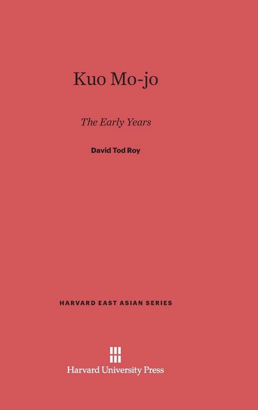 Kuo Mo-Jo: The Early Years: 55 (Harvard East Asian)