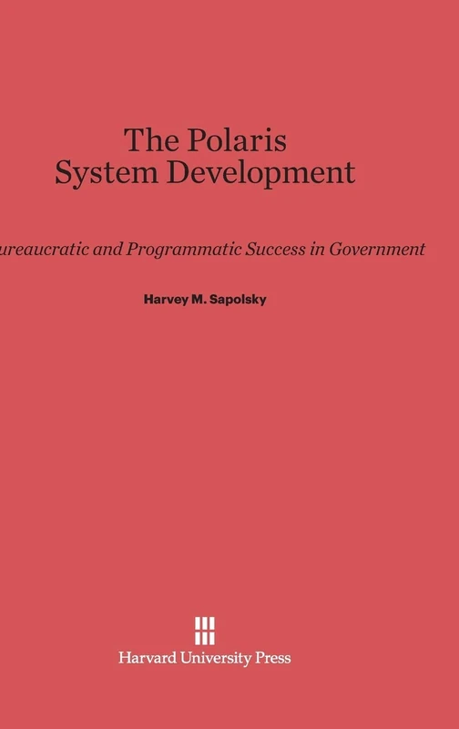 The Polaris System Development: Bureaucratic and Programmatic Success in Government