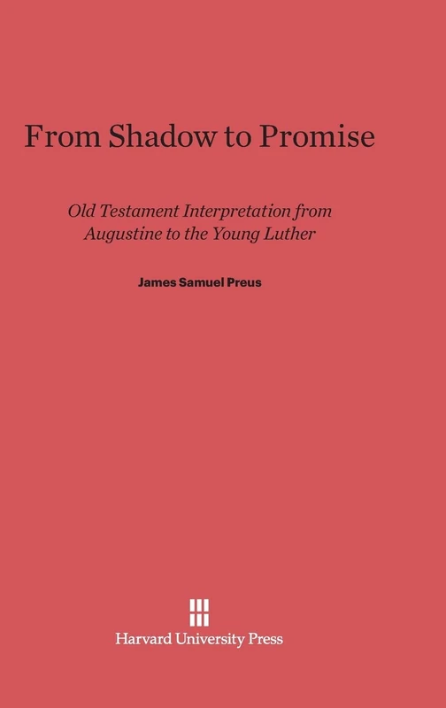From Shadow to Promise: Old Testament Interpretation from Augustine to the Young Luther