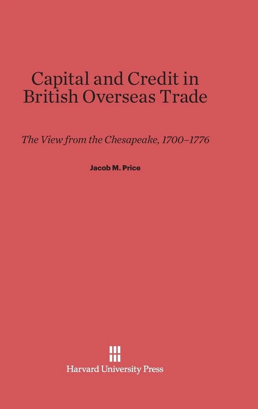 Capital and Credit in British Overseas Trade: The View from the Chesapeake, 1700-1776