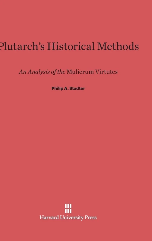 Plutarch's Historical Methods: An Analysis of the Mulierum Virtues