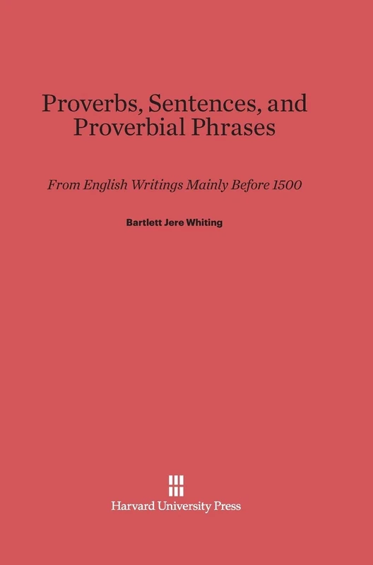 Proverbs, Sentences, and Proverbial Phrases from English Writings Mainly Before 1500: From English Writings Mainly Before 1500
