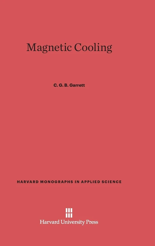 Magnetic Cooling: 4 (Harvard Monographs in Applied Science)