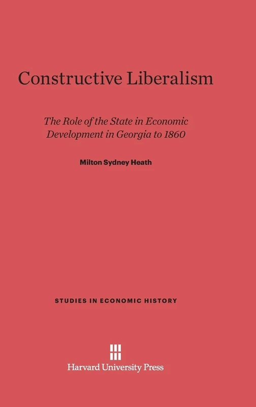 Constructive Liberalism: The Role of the State in Economic Development in Georgia to 1860: 4 (Studies in Economic History) - Image 1