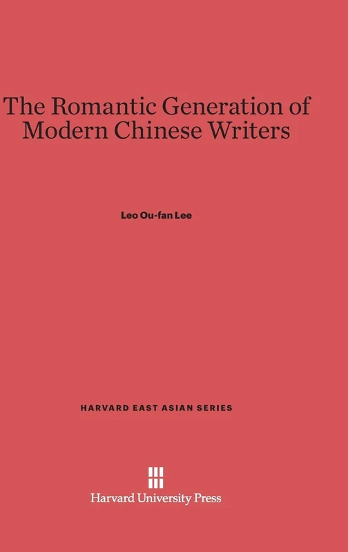 The Romantic Generation of Chinese Writers: 71 (Harvard East Asian)