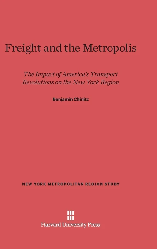 Freight and the Metropolis: The Impact of America's Transport Revolutions on the New York Region: 3 (New York Metropolitan Region Study) - Image 1