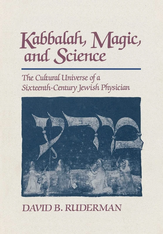 Kaballah, Magic and Science: The Cultural Universe of a Sixteenth Century Jewish Physician