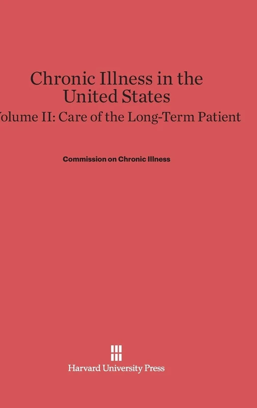 Chronic Illness in the United States, Volume II: Care of the Long-Term Patient (Commonwealth Fund Publications)
