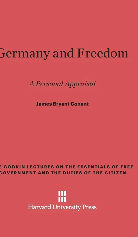 Germany and Freedom: A Personal Appraisal: 8 (Godkin Lectures on the Essentials of Free Government and the)