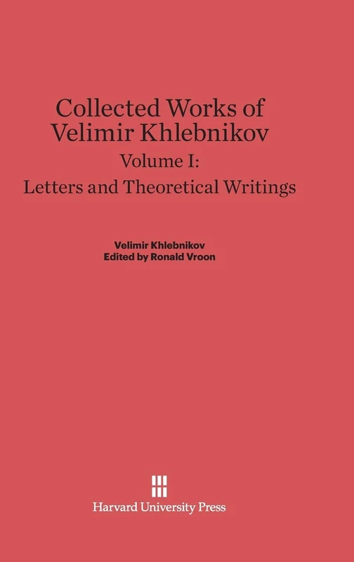 Letters and Theoretical Writings (Collected Works of Velimir Khlebnikov)