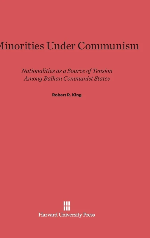 Minorities Under Communism: Nationalities as a Source of Tension Among Balkan Communist States