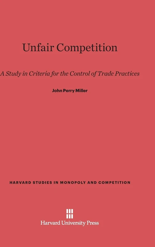 Unfair Competition: A Study in Criteria for the Control of Trade Practices: 3 (Harvard Studies in Monopoly and Competition) - Image 1