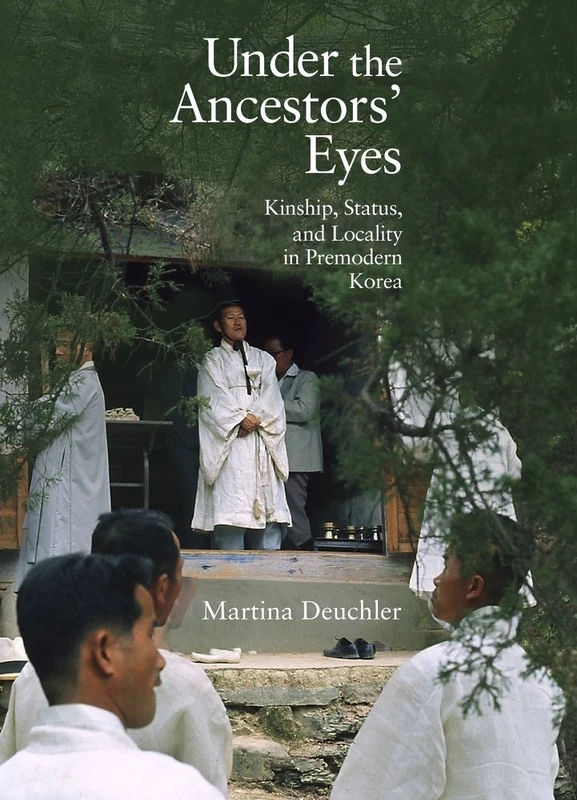 Under the Ancestors' Eyes (Harvard East Asian Monographs (Hardcover)): Kinship, Status, and Locality in Premodern Korea: 378