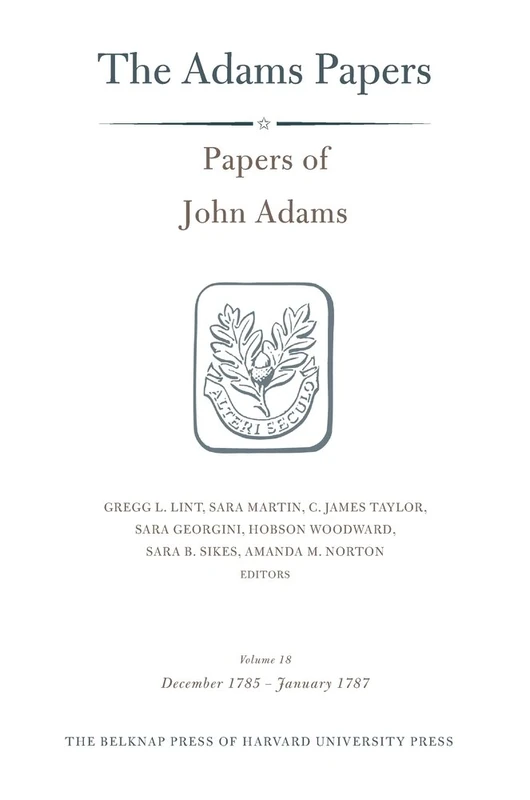 Papers of John Adams, Volume 18: Volume 18: December 1785 - January 1787 (Adams Papers)