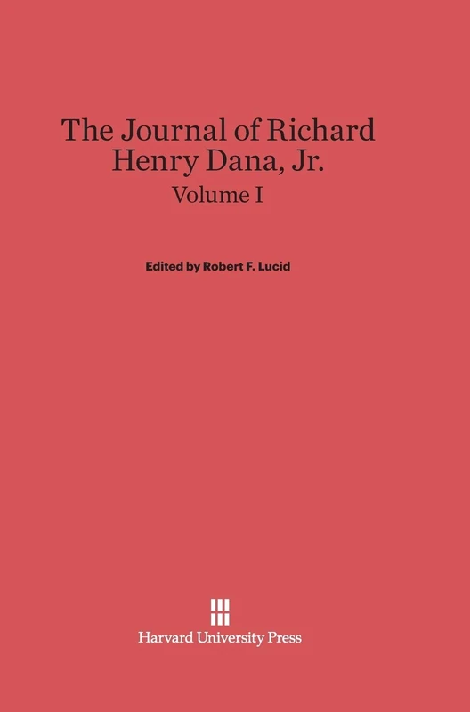 The Journal of Richard Henry Dana, Jr., Volume I