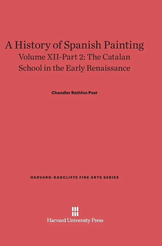 A History of Spanish Painting, Volume XII: The Catalan School in the Early Renaissance, Part 2: 14 (Harvard-Radcliffe Fine Arts)