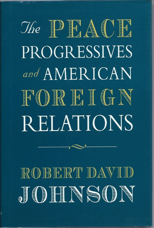 Peace Progressives and American Foreign Relations (Harvard Historical Studies): 119
