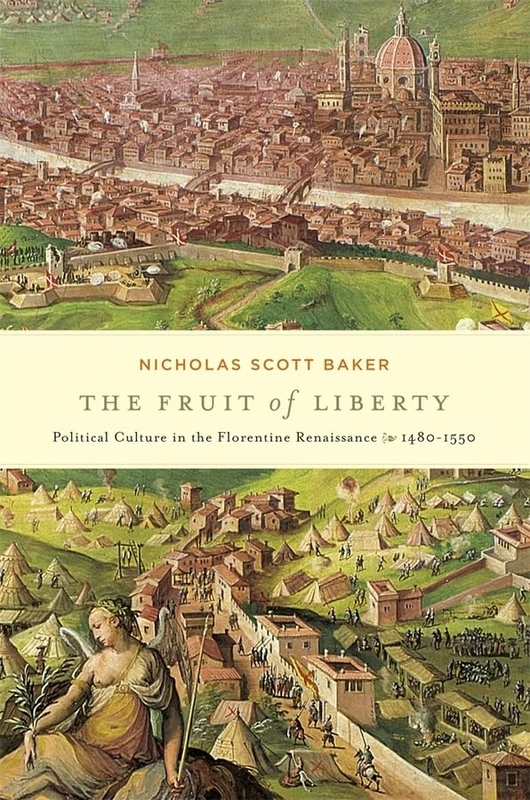 The Fruit of Liberty: Political Culture in the Florentine Renaissance, 1480-1550 (I Tatti Studies in Italian Renaissance History): 9