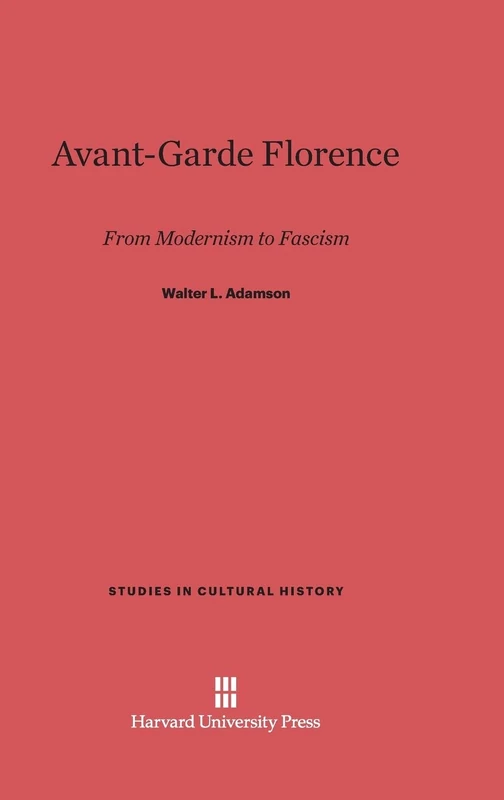 Avant-Garde Florence: From Modernism to Fascism: 8 (Studies in Cultural History)