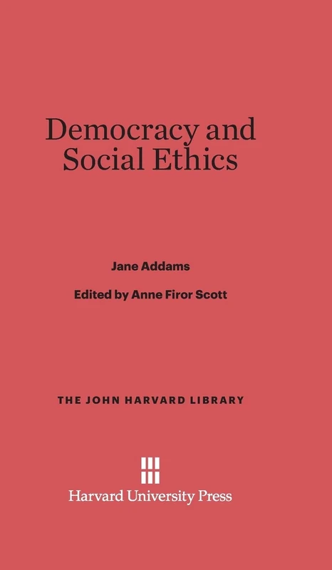 Democracy and Social Ethics: 45 (John Harvard Library)