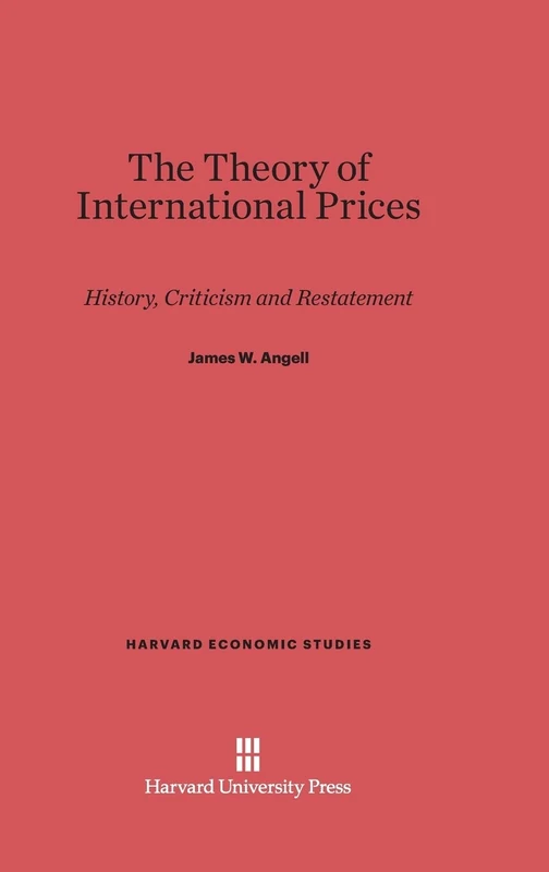 The Theory of International Prices: History, Criticism and Restatement: 28 (Harvard Economic Studies)