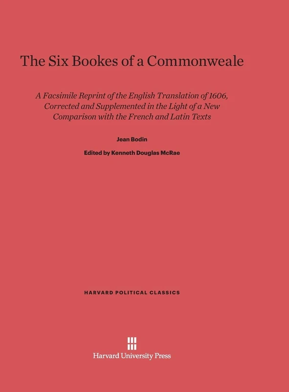 The Six Bookes of a Commonweale: A Facsimile Reprint of the English Translation of 1606, Corrected and Supplemented in the Light of a New Comparison ... Latin Texts: 2 (Harvard Political Classics) - Image 1