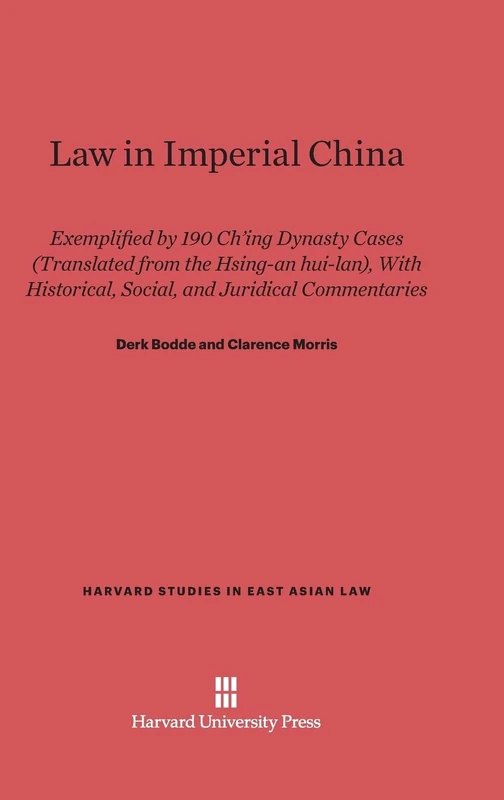Law in Imperial China: Exemplified by 190 Ch'ing Dynasty Cases (Translated from the Hsing-An Hui-Lan), with Historical, Social, and Juridical Commentaries: 1 (Harvard Studies in East Asian Law)