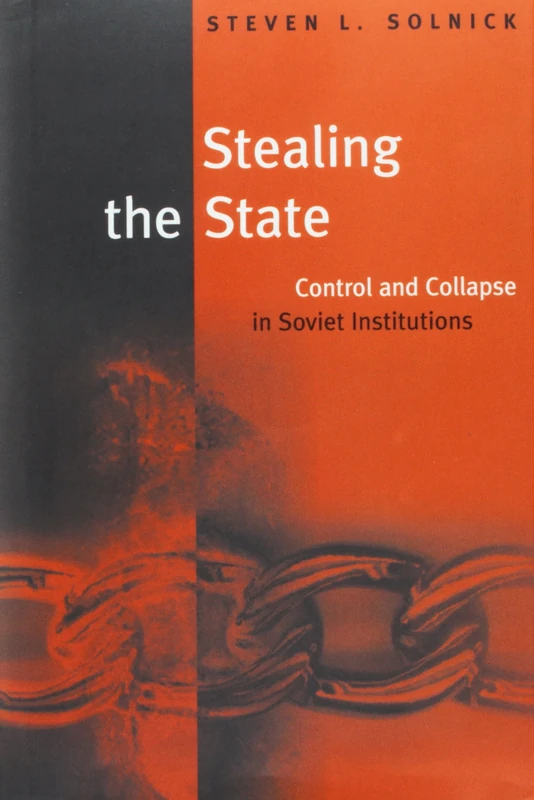 Stealing the State: Control and Collapse in Soviet Institutions (Russian Research Centre Studies): 89