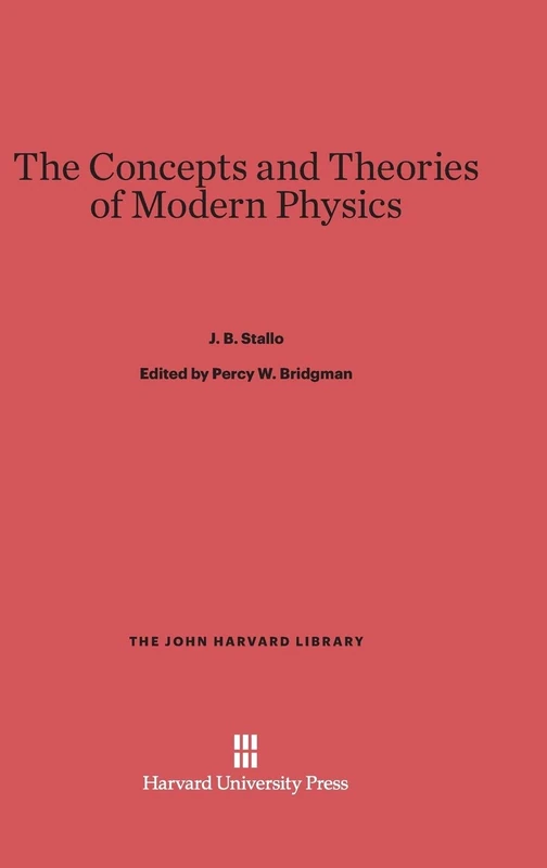 The Concepts and Theories of Modern Physics: 70 (John Harvard Library)