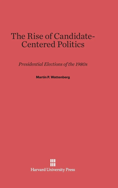 The Rise of Candidate-Centered Politics: Presidential Elections of the 1980s