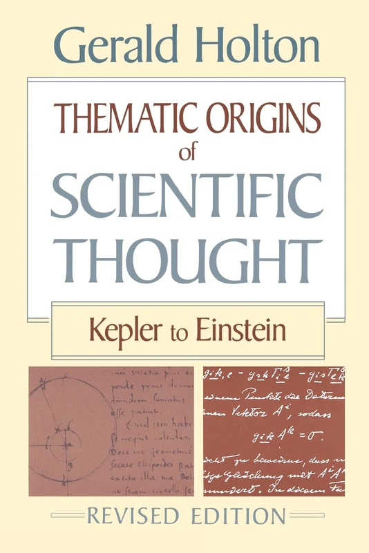 Thematic Origins of Scientific Thought: Kepler to Einstein: Kepler to Einstein, Revised Edition