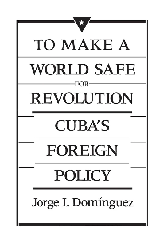 To Make a World Safe for Revolution: Cuba’s Foreign Policy: 0000 (Center for International Affairs)
