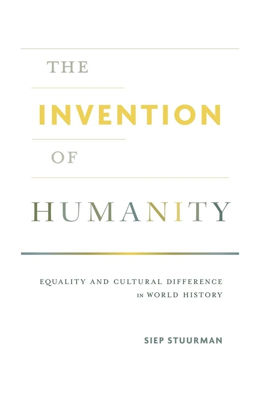 The Invention of Humanity: Equality and Cultural Difference in World History - Image 1