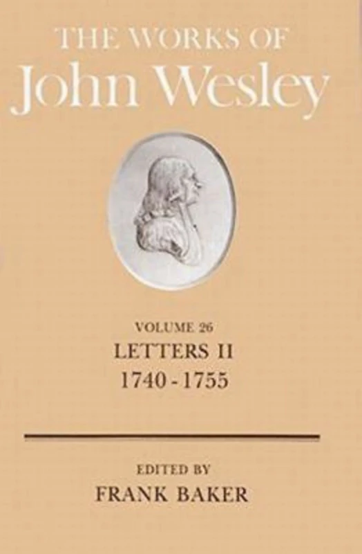 The Works of John Wesley Volume 26: Letters II (1740-1755): Letters, 1740-55 v. 26