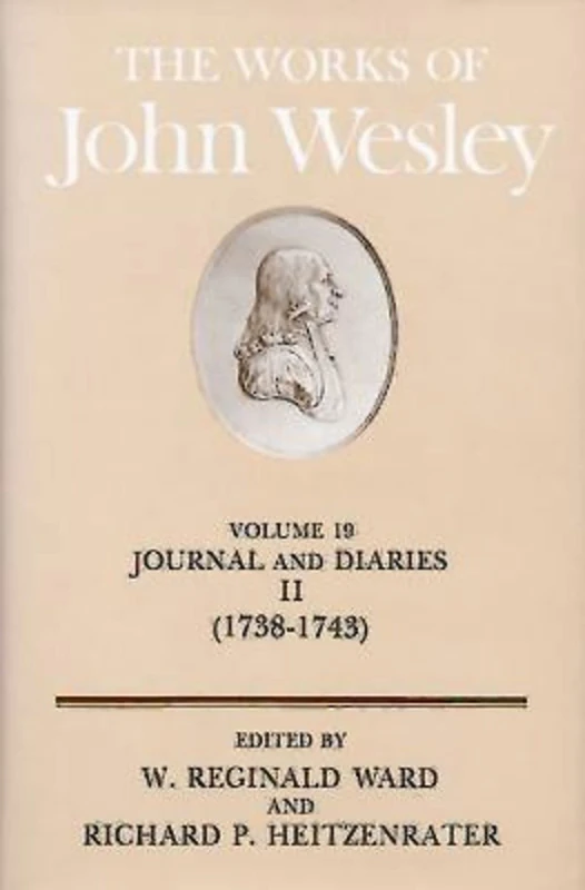 The Works of John Wesley Volume 19: Journal and Diaries II (1738-1743): Journal and Diaries, 1738-43 v. 19