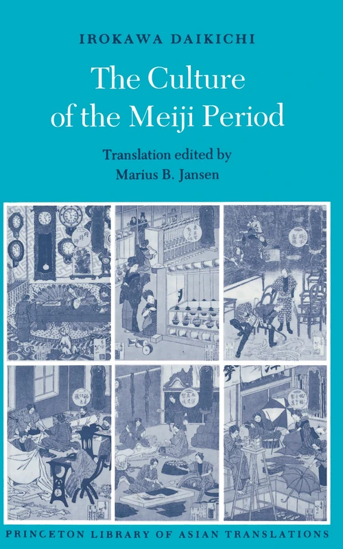 The Culture of the Meiji Period: Orokawa Daikichi: 36 (Princeton Library of Asian Translations)