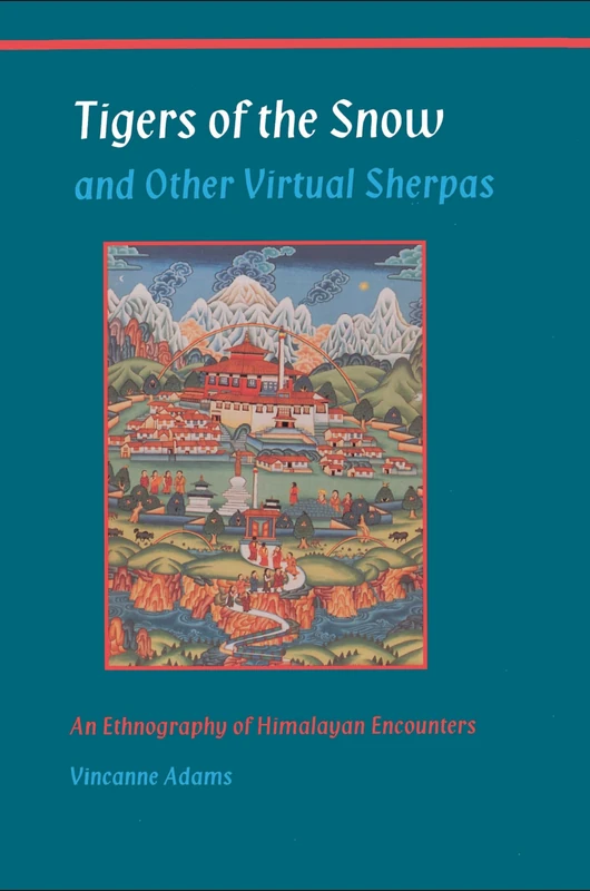 Tigers of the Snow and Other Virtual Sherpas: An Ethnography of Himalayan Encounters - Image 1