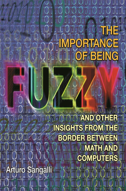 The Importance of Being Fuzzy – And Other Insights from the Border between Math and Computers