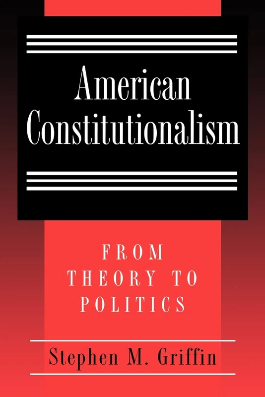 American Constitutionalism: From Theory to Politics