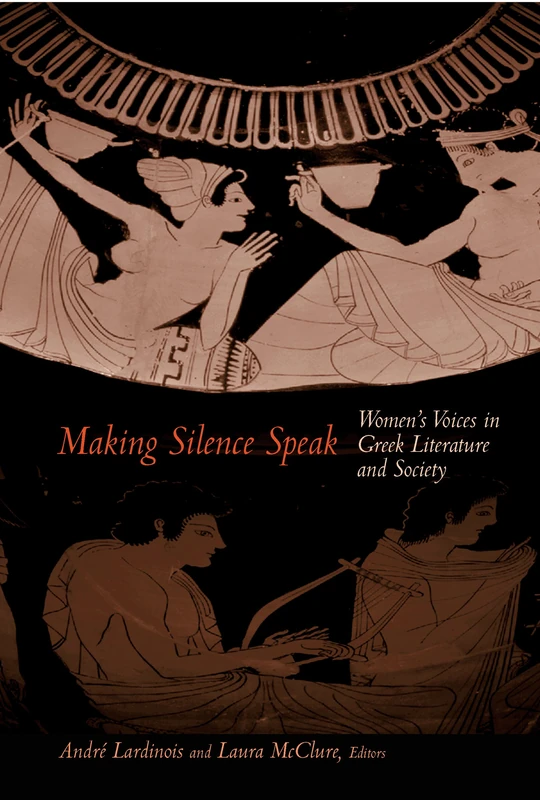 Making Silence Speak: Women's Voices in Greek Literature and Society