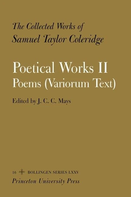 The Collected Works of Samuel Taylor Coleridge, Volume 16: Poetical Works: Part 2. Poems (Variorum Text) (One of Two-volume set): Poetical Works v. 16 (Collected Works of Samuel Taylor Coleridge)